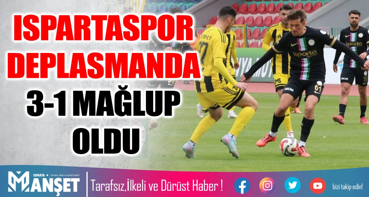 ISPARTASPOR DEPLASMANDA 3-1 MAĞLUP OLDU
