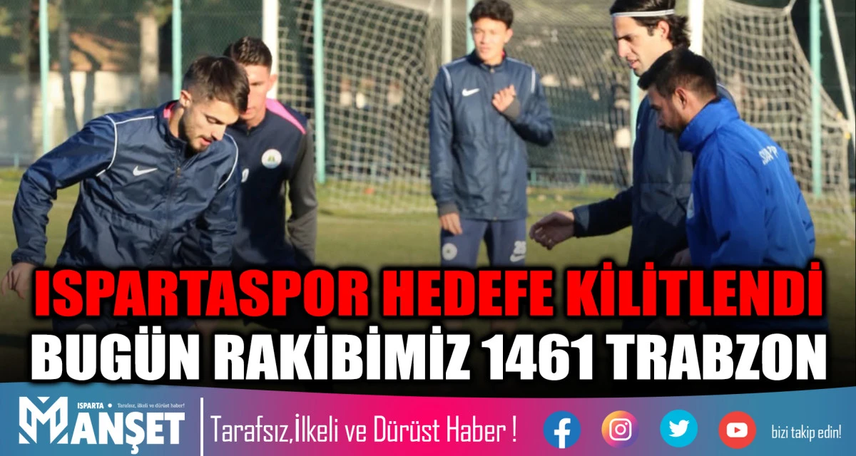 ISPARTASPOR HEDEFE KİLİTLENDİ  BUGÜN RAKİBİMİZ 1461 TRABZON