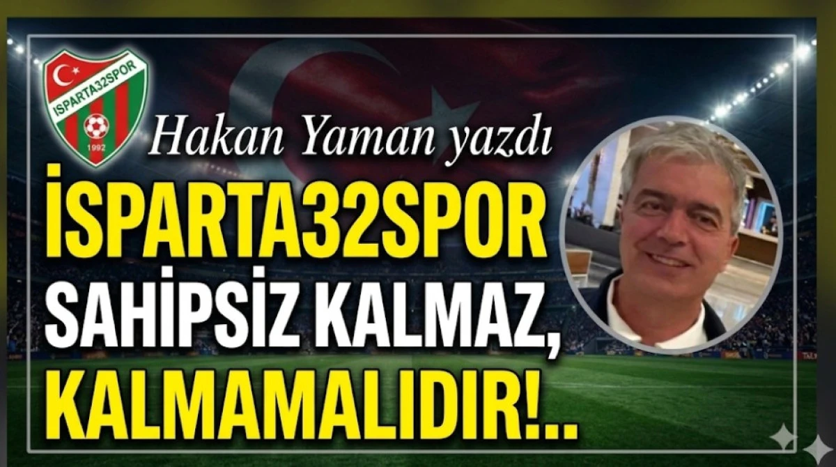 İSPARTASPOR SAHİPSİZ KALMAZ KALMAMALIDIR