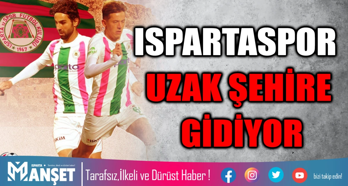 ISPARTASPOR UZAK ŞEHİRE GİDİYOR