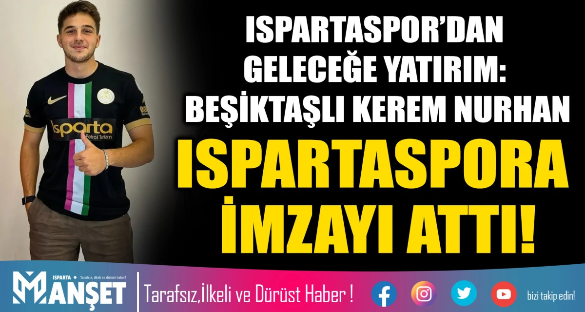 ISPARTASPOR&rsquo;DAN GELECEĞE YATIRIM: BEŞİKTAŞLI KEREM NURHAN ISPARTASPORA İMZAYI ATTI!