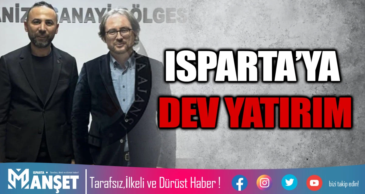 ISPARTA&rsquo;YA DEV YATIRIM