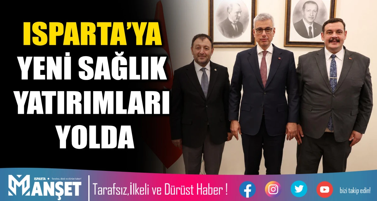 ISPARTA&rsquo;YA YENİ SAĞLIK YATIRIMLARI YOLDA