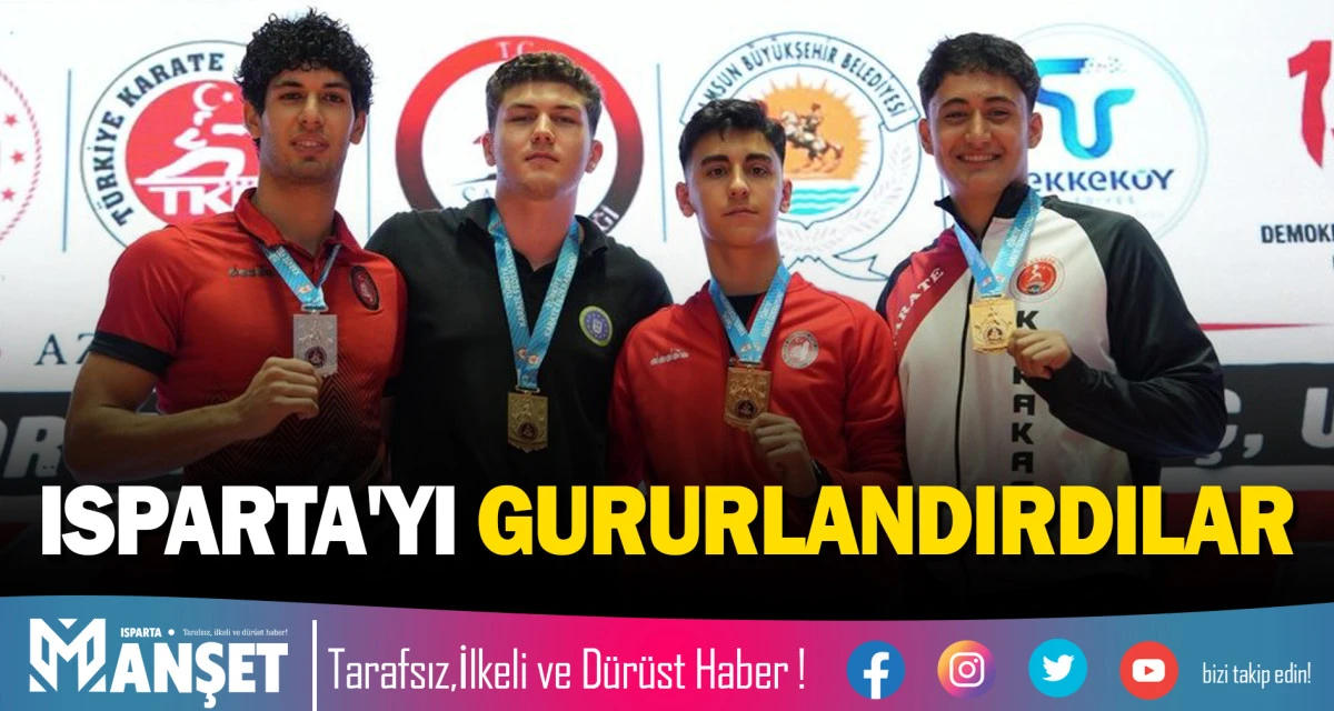 ISPARTA'YI GURURLANDIRDILAR