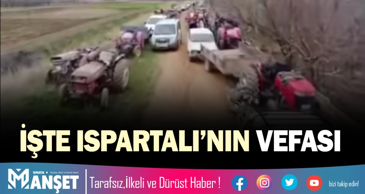 İŞTE ISPARTALI&rsquo;NIN VEFASI