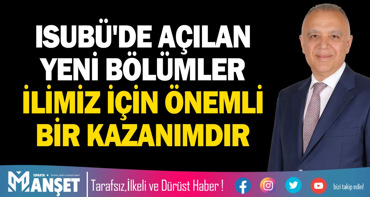 ISUB&Uuml;'DE A&Ccedil;ILAN YENİ B&Ouml;L&Uuml;MLER İLİMİZ İ&Ccedil;İN &Ouml;NEMLİ BİR KAZANIMDIR