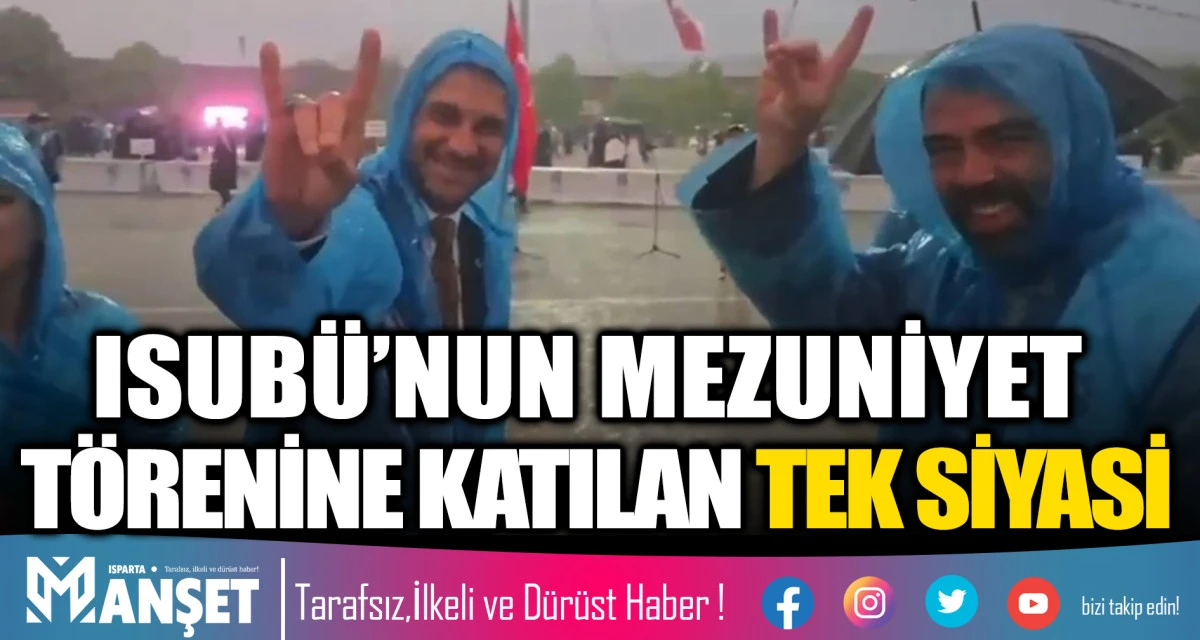 ISUB&Uuml;&rsquo;NUN MEZUNİYET T&Ouml;RENİNE KATILAN TEK SİYASİ