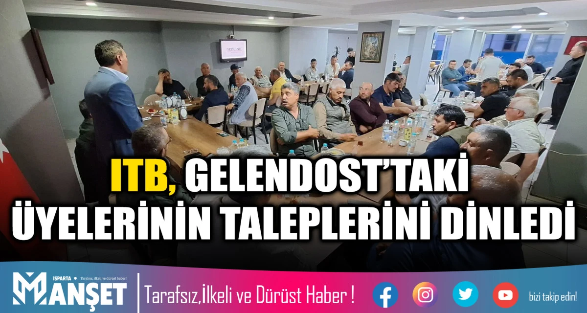 ITB, GELENDOST&rsquo;TAKİ &Uuml;YELERİNİN TALEPLERİNİ DİNLEDİ