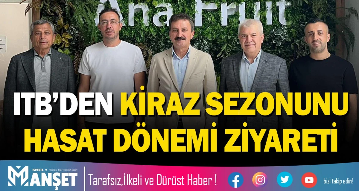 ITB&rsquo;DEN KİRAZ SEZONUNU HASAT D&Ouml;NEMİ ZİYARETİ