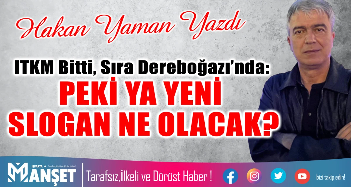 ITKM Bitti, Sıra Dereboğazı&rsquo;nda: PEKİ YA YENİ SLOGAN NE OLACAK?