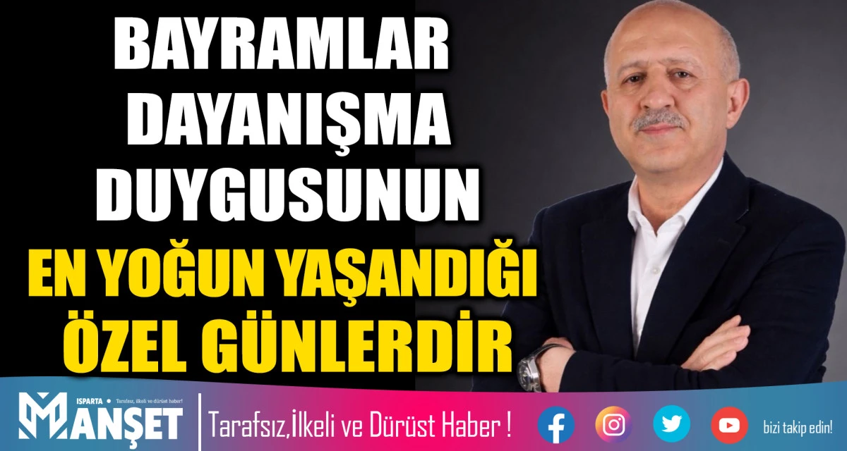 ITSO BAŞKAN ADAYI A.&Uuml;NAL TURGUT: BAYRAMLAR DAYANIŞMA DUYGUSUNUN EN YOĞUN YAŞANDIĞI &Ouml;ZEL G&Uuml;NLERDİR