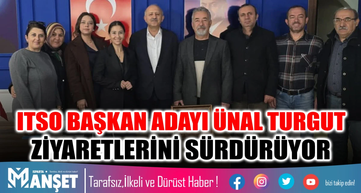 ITSO BAŞKAN ADAYI ÜNAL TURGUT ZİYARETLERİNİ SÜRDÜRÜYOR