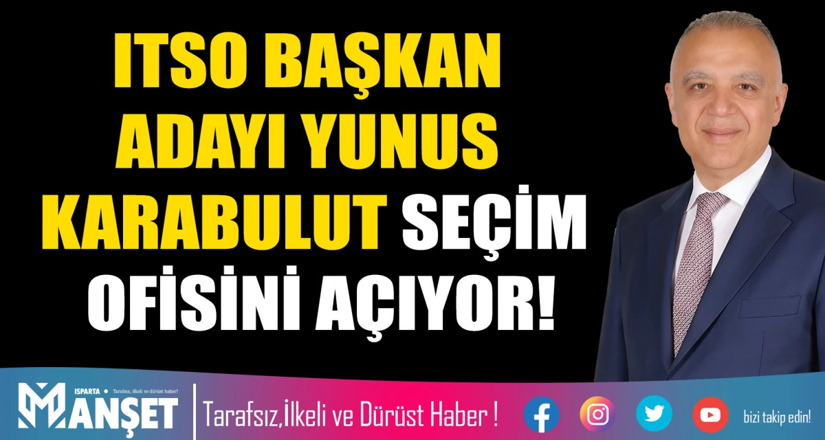 ITSO BAŞKAN ADAYI YUNUS KARABULUT SE&Ccedil;İM OFİSİNİ A&Ccedil;IYOR!