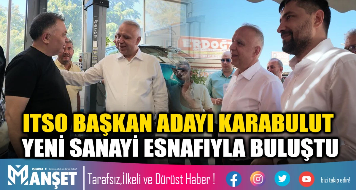ITSO BAŞKAN ADAYI YUNUS KARABULUT YENİ SANAYİ ESNAFIYLA BULUŞTU