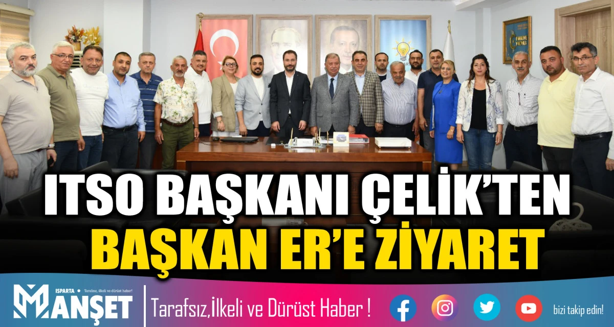 ITSO BAŞKANI &Ccedil;ELİK&rsquo;TEN AK PARTİ İL BAŞKANI ER&rsquo;E ZİYARET