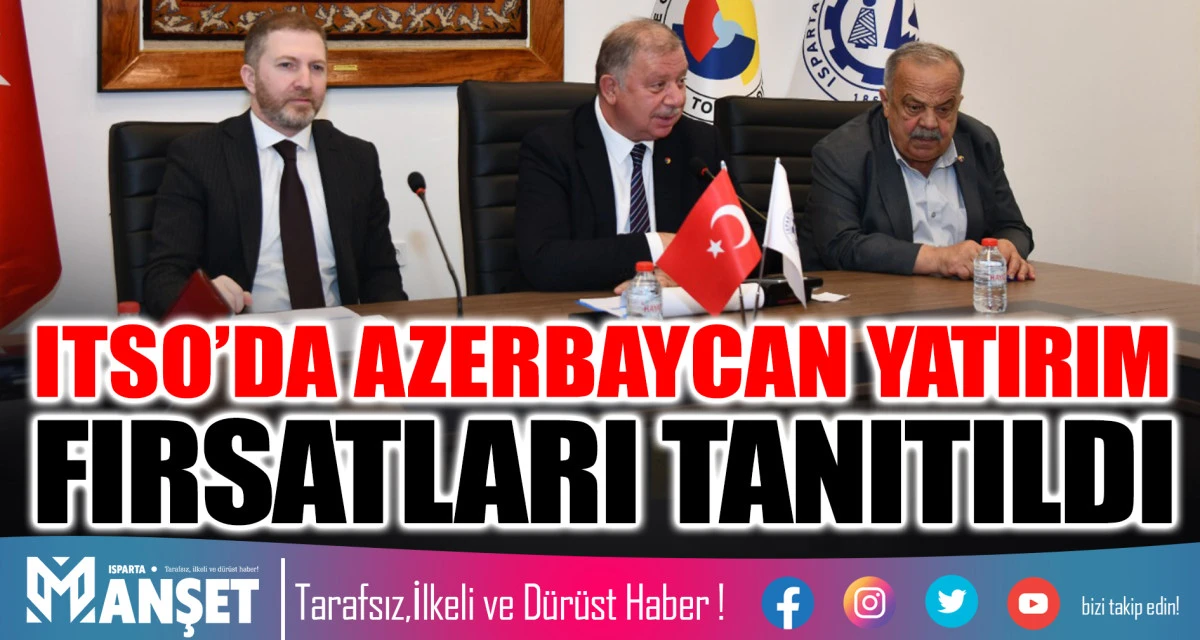 ITSO&rsquo;DA AZERBAYCAN YATIRIM FIRSATLARI TANITILDI