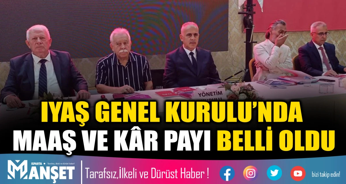 IYAŞ GENEL KURULU&rsquo;NDA MAAŞ VE K&Acirc;R PAYI BELLİ OLDU
