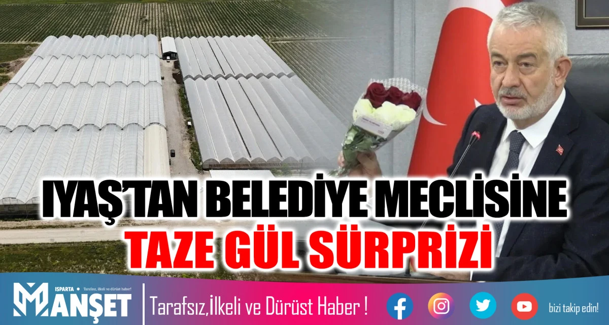 IYAŞ’TAN BELEDİYE MECLİSİNE TAZE GÜL SÜRPRİZİ