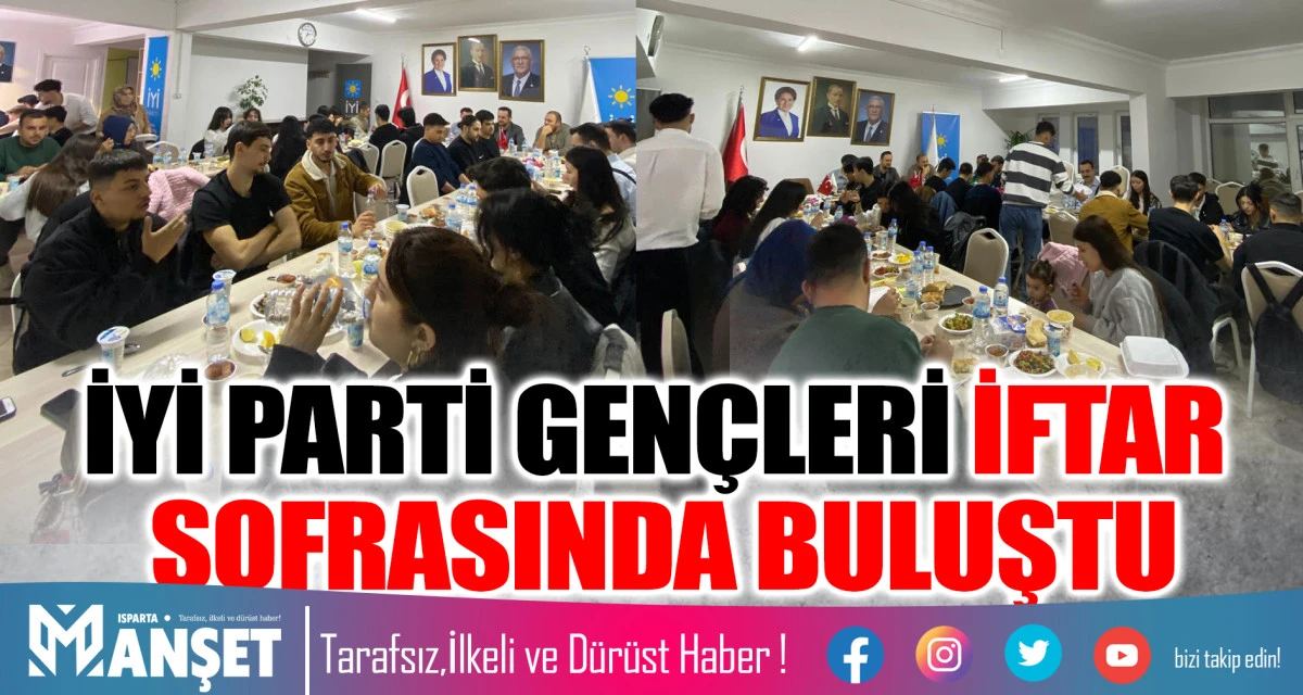 İYİ PARTİ GEN&Ccedil;LERİ İFTAR SOFRASINDA BULUŞTU