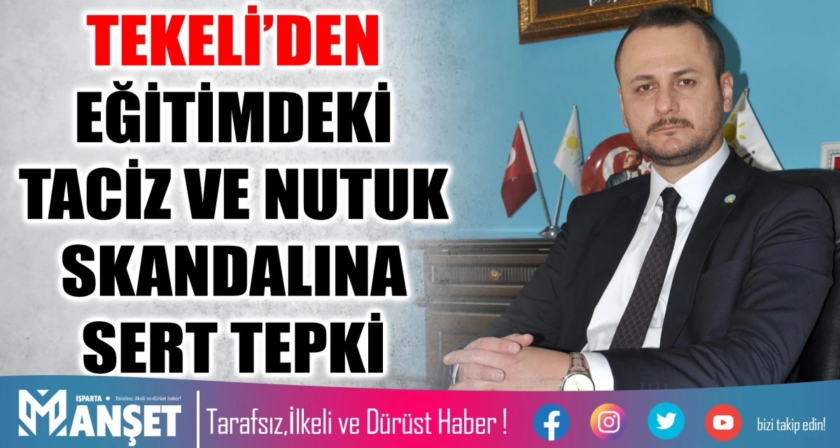 İYİ PARTİLİ TEKELİ’DEN EĞİTİMDEKİ TACİZ VE NUTUK SKANDALINA SERT TEPKİ