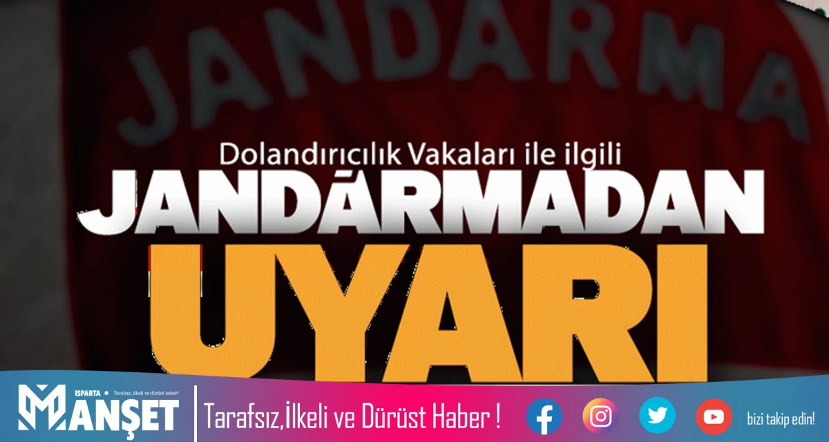 JANDARMADAN 'KANMA! ALDANMA! DOLANDIRILMA!' UYARISI