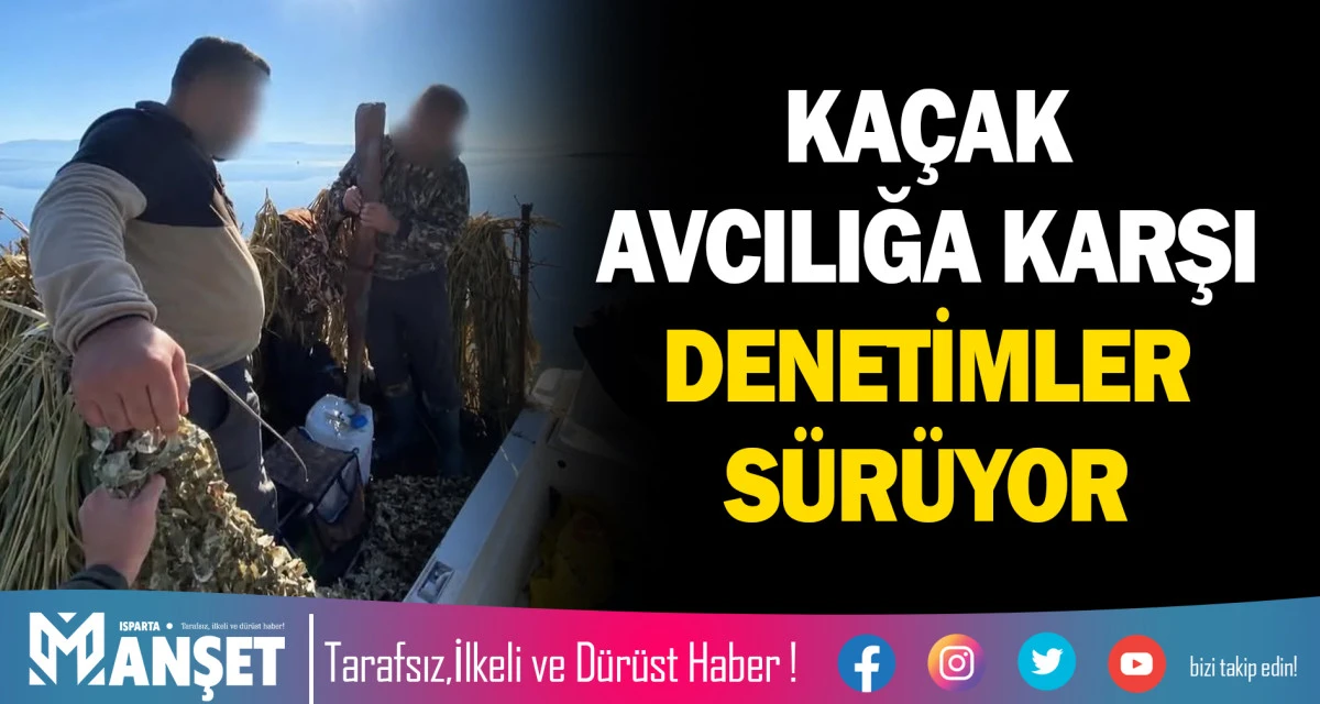 KA&Ccedil;AK AVCILIĞA KARŞI DENETİMLER S&Uuml;R&Uuml;YOR