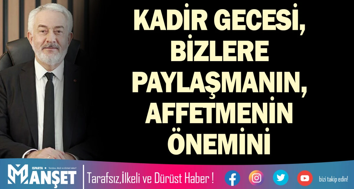 KADİR GECESİ, BİZLERE PAYLAŞMANIN, AFFETMENİN &Ouml;NEMİNİ HATIRLATIR