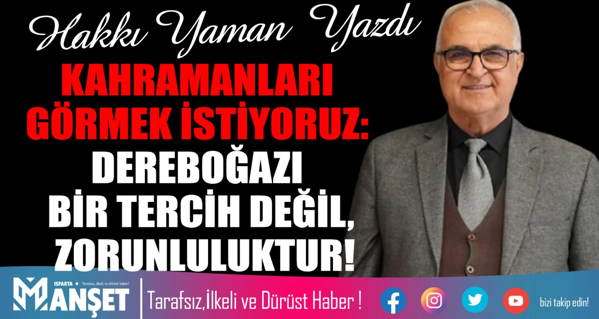 KAHRAMANLARI G&Ouml;RMEK İSTİYORUZ: DEREBOĞAZI BİR TERCİH DEĞİL, ZORUNLULUKTUR!