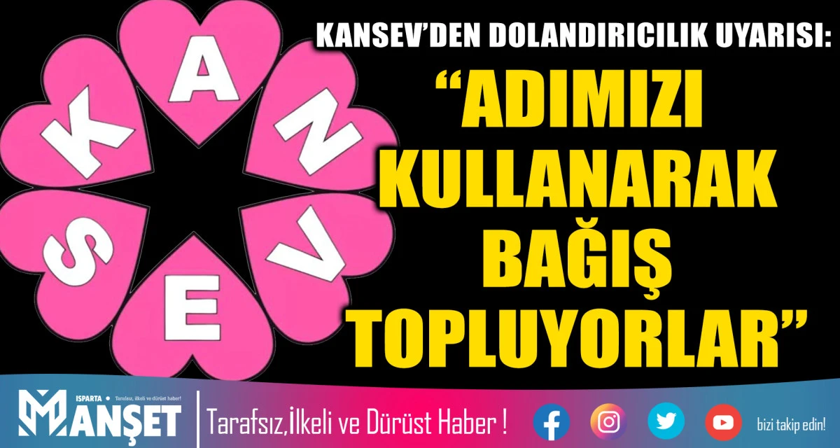 KANSEV&rsquo;DEN DOLANDIRICILIK UYARISI: &ldquo;ADIMIZI KULLANARAK BAĞIŞ TOPLUYORLAR&rdquo;