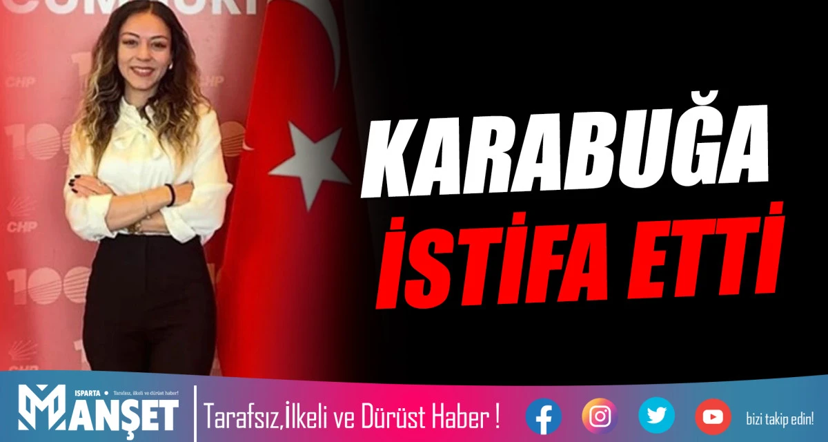 KARABUĞA İSTİFA ETTİ