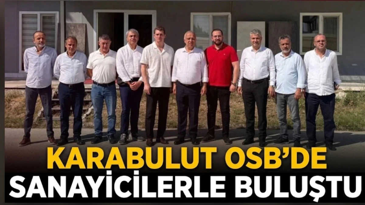 KARABULUT OSB DE SANAYİCİLERLE BULUŞTU