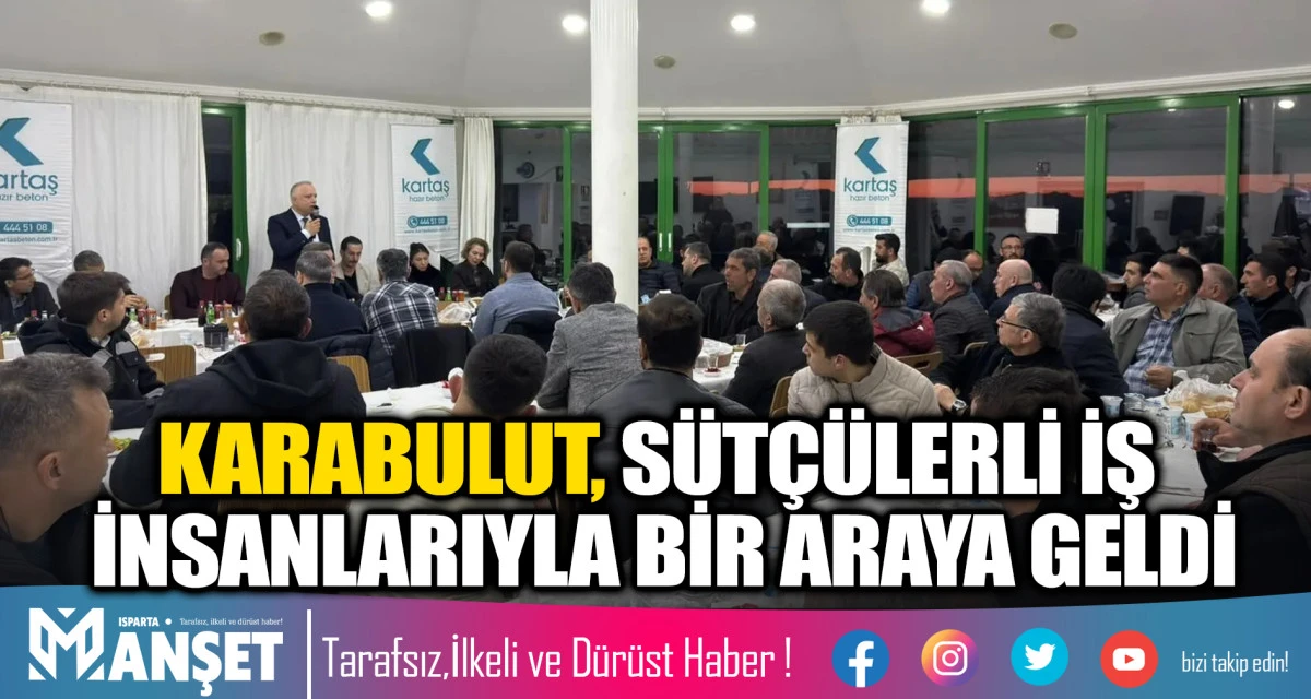 KARABULUT, S&Uuml;T&Ccedil;&Uuml;LERLİ İŞ İNSANLARIYLA BİR ARAYA GELDİ
