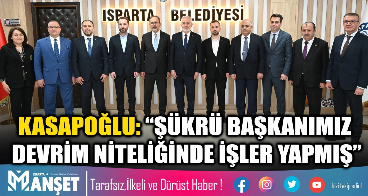 KASAPOĞLU: &ldquo;Ş&Uuml;KR&Uuml; BAŞKANIMIZ DEVRİM NİTELİĞİNDE İŞLER YAPMIŞ&rdquo;