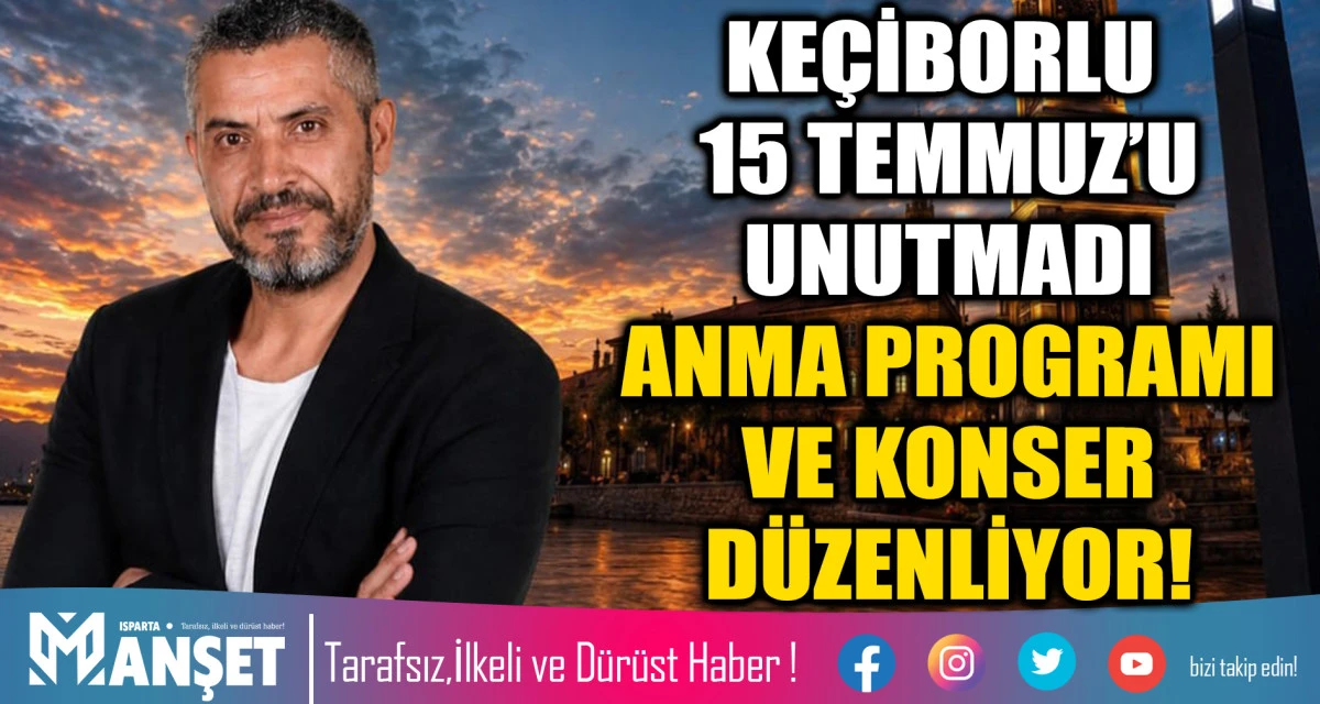 KE&Ccedil;İBORLU 15 TEMMUZ&rsquo;U UNUTMADI ANMA PROGRAMI VE KONSER D&Uuml;ZENLİYOR!