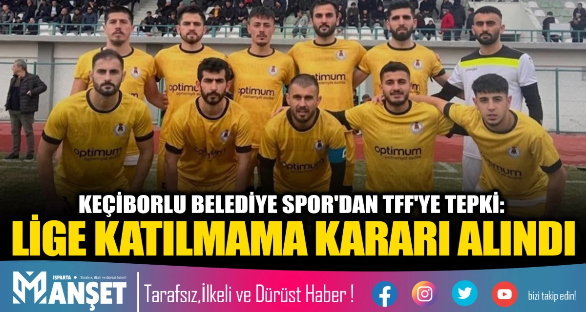 KE&Ccedil;İBORLU BELEDİYE SPOR'DAN TFF'YE TEPKİ: LİGE KATILMAMA KARARI ALINDI