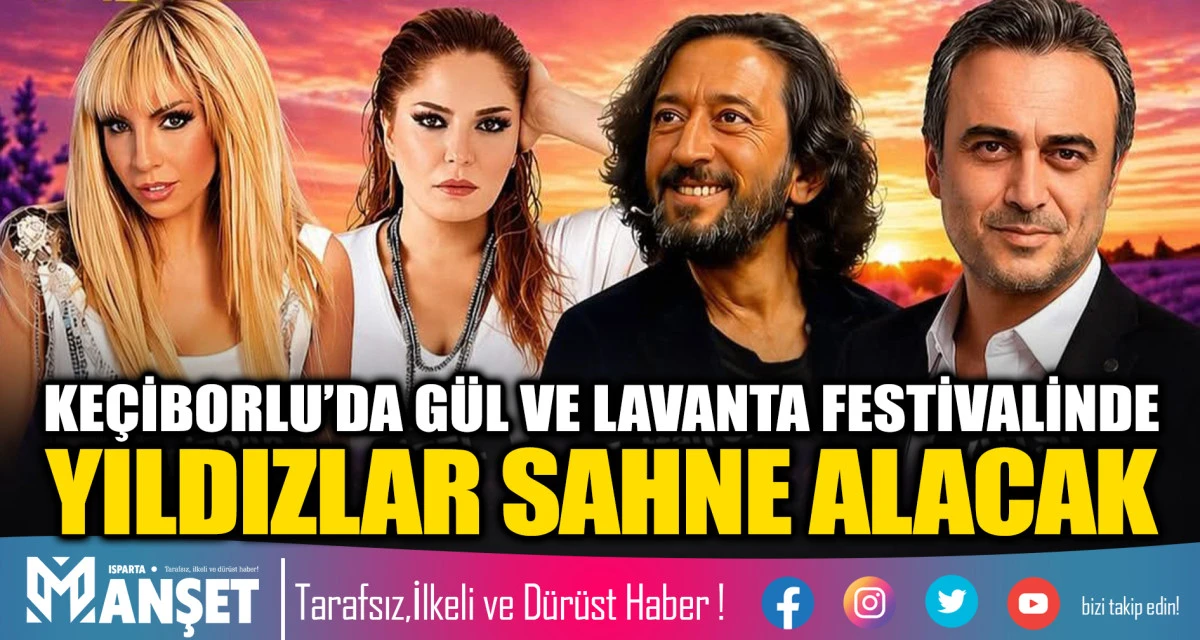 KE&Ccedil;İBORLU&rsquo;DA G&Uuml;L VE LAVANTA FESTİVALİNDE YILDIZLAR SAHNE ALACAK