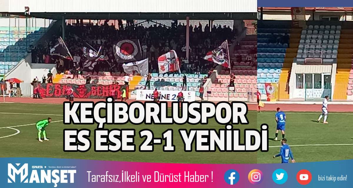 KE&Ccedil;İBORLUSPOR 2-1 KAYBETTİ