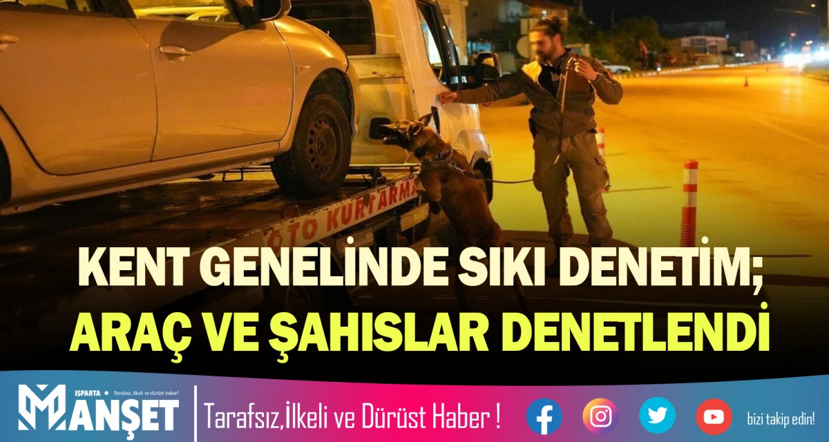 KENT GENELİNDE SIKI DENETİM; ARA&Ccedil; VE ŞAHISLAR DENETLENDİ