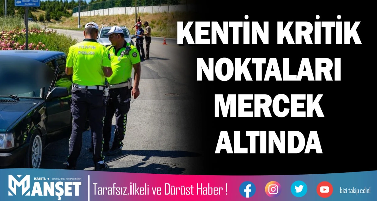 KENTİN KRİTİK NOKTALARI MERCEK ALTINDA