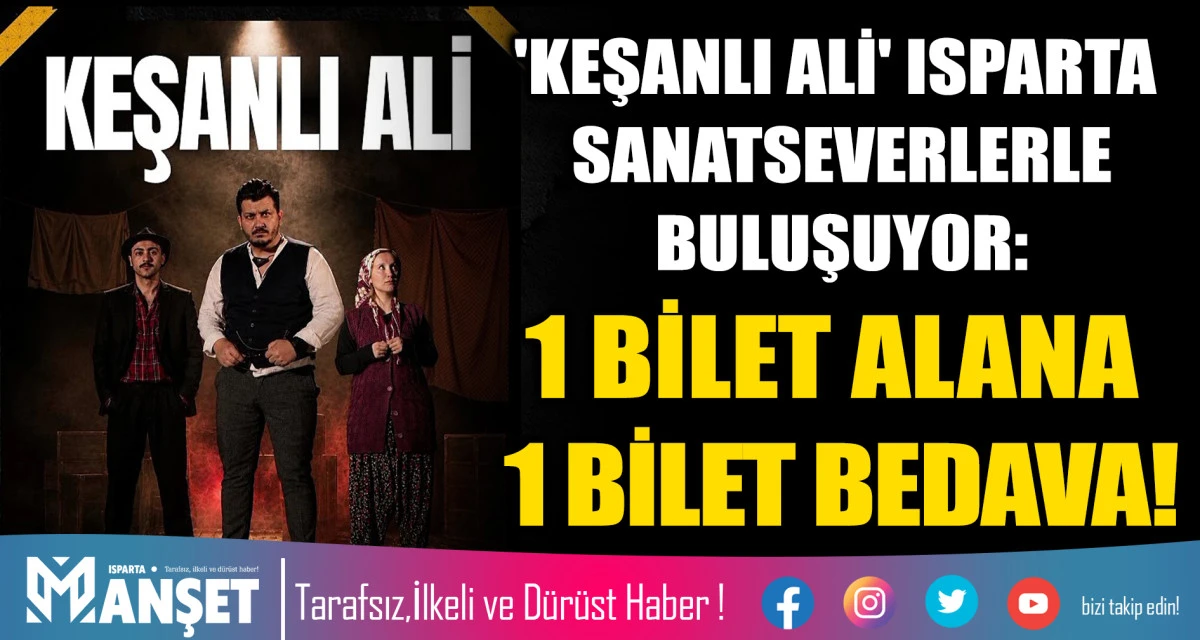 ​'Keşanlı Ali' Isparta Sanatseverlerle Buluşuyor: 1 Bilet Alana 1 Bilet Bedava!