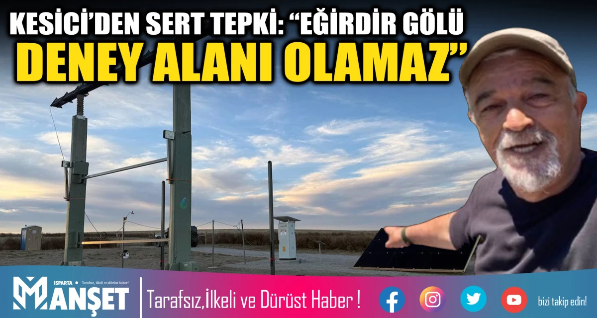 KESİCİ SERT TEPKİ G&Ouml;STERDİ EĞİRDİR G&Ouml;L&Uuml; DENEY ALANI OLAMAZ