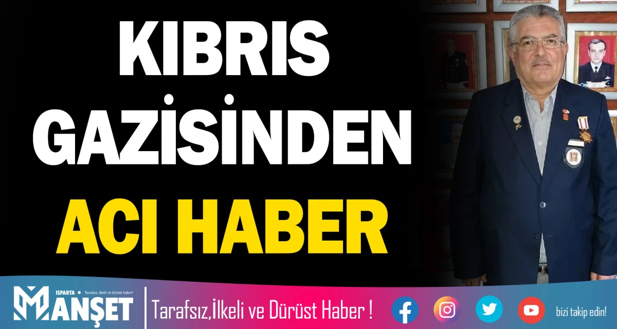 KIBRIS GAZİSİNDEN ACI HABER: KALBİNE YENİLDİ