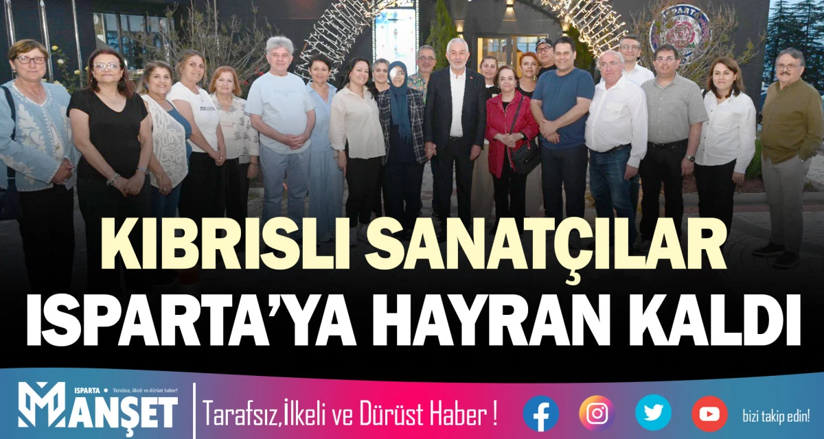 KIBRISLI SANAT&Ccedil;ILAR ISPARTA&rsquo;YA HAYRAN KALDI