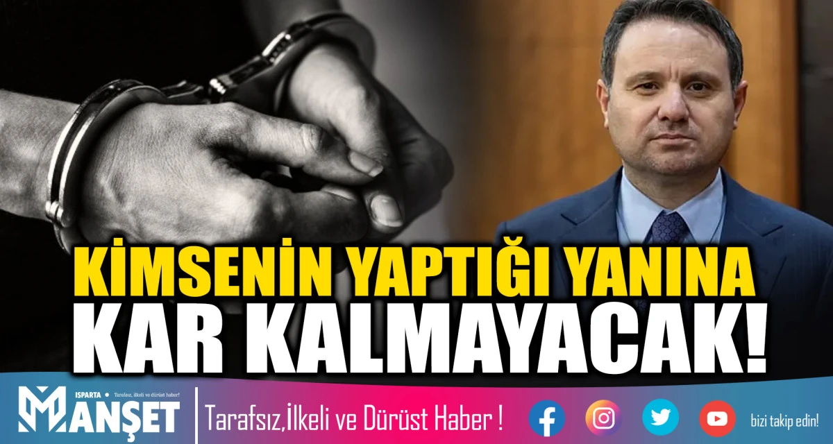 KİMSENİN YAPTIĞI YANINA KAR KALMAYACAK!