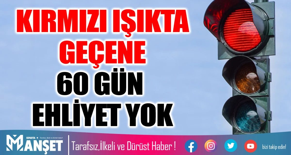 KIRMIZI IŞIKTA GE&Ccedil;ENE 60 G&Uuml;N EHLİYET YOK
