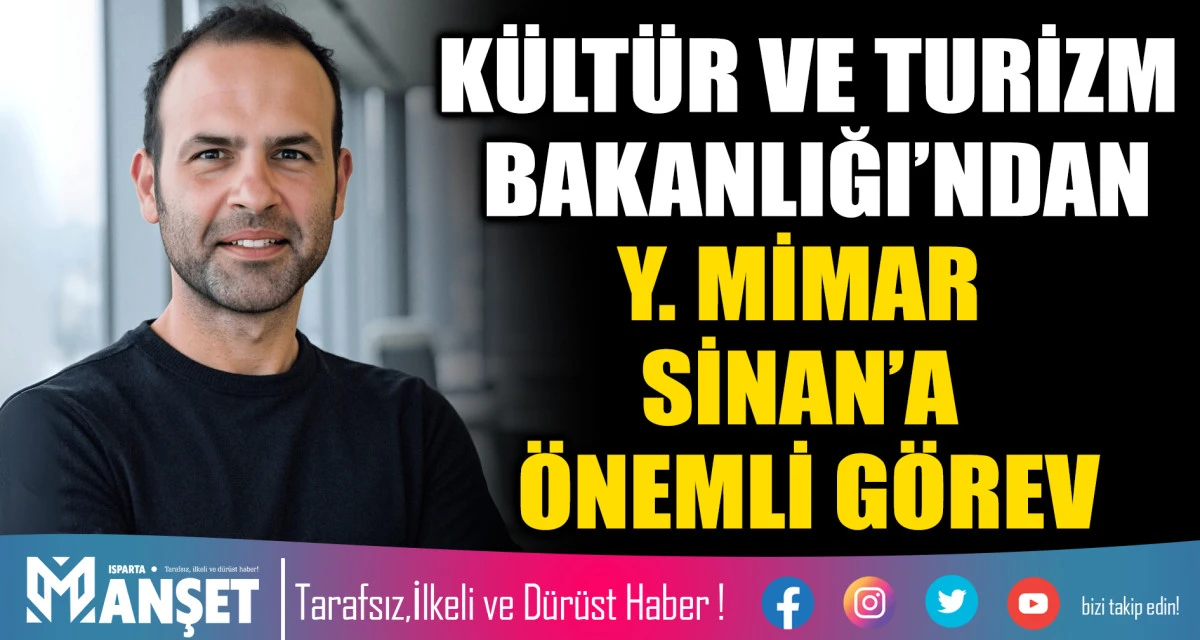 K&Uuml;LT&Uuml;R VE TURİZM BAKANLIĞI&rsquo;NDAN Y. MİMAR SİNAN&rsquo;A &Ouml;NEMLİ G&Ouml;REV