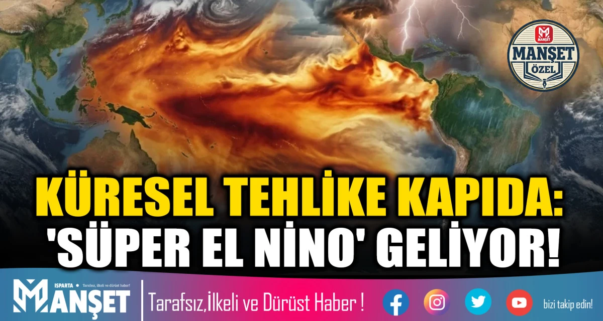 K&Uuml;RESEL TEHLİKE KAPIDA: 'S&Uuml;PER EL NİNO' GELİYOR!