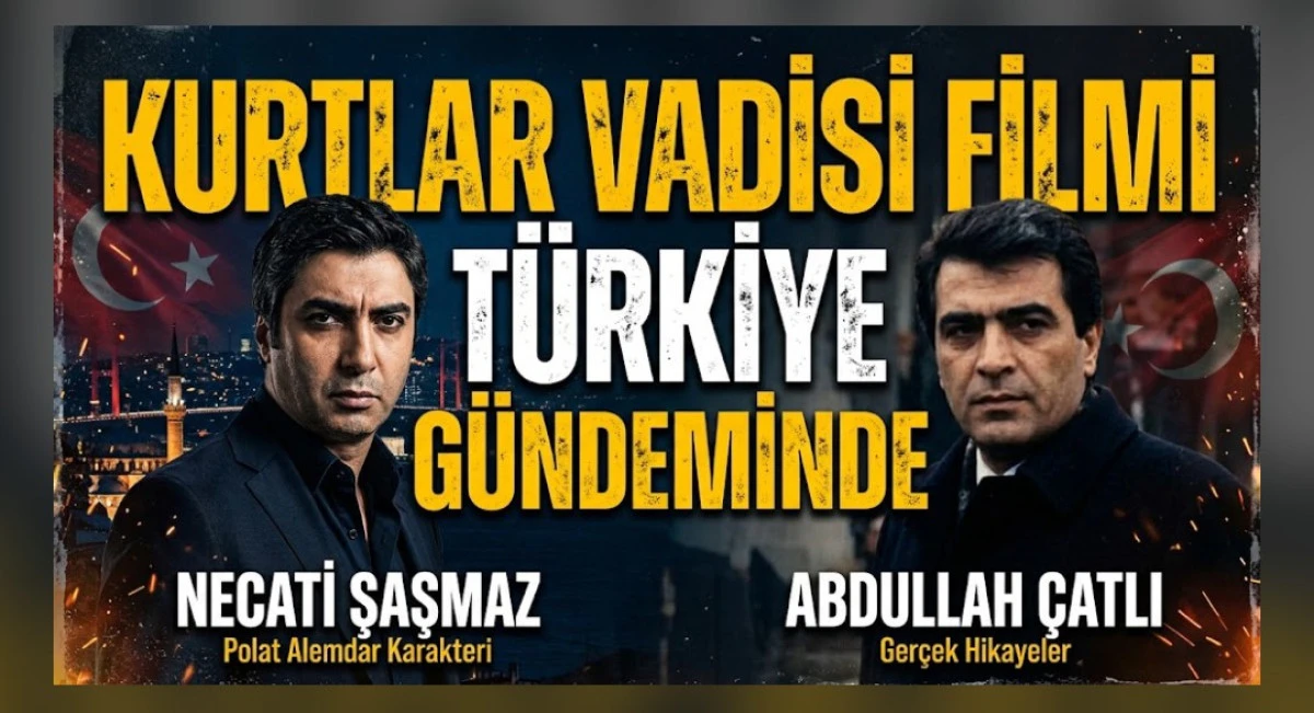 KURTLAR VADİSİ FİLMİ T&Uuml;RKİYE G&Uuml;NDEMİNDE