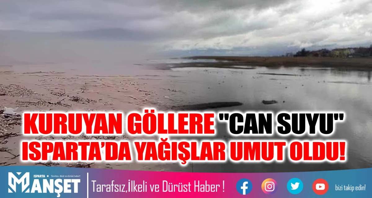 KURUYAN G&Ouml;LLERE "CAN SUYU": ISPARTA&rsquo;DA YAĞIŞLAR UMUT OLDU!