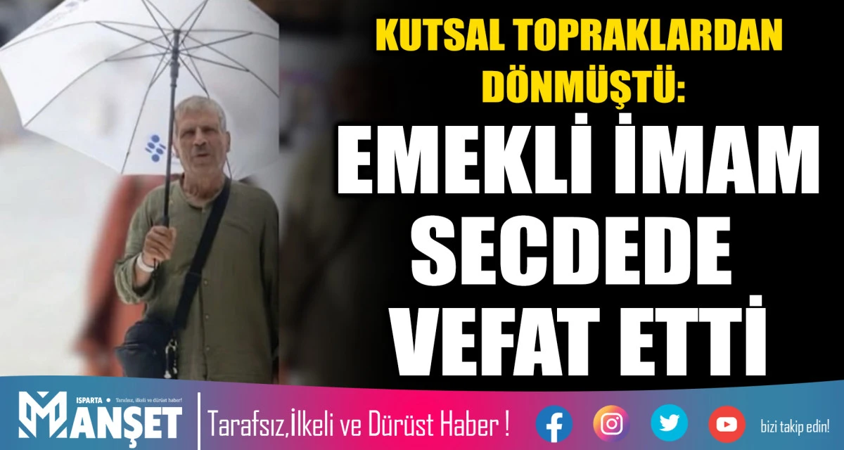 KUTSAL TOPRAKLARDAN D&Ouml;NM&Uuml;ŞT&Uuml;: EMEKLİ İMAM SECDEDE VEFAT ETTİ